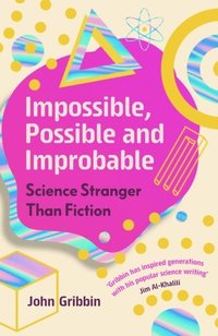 bokomslag Impossible, Possible, and Improbable: Science Stranger Than Fiction