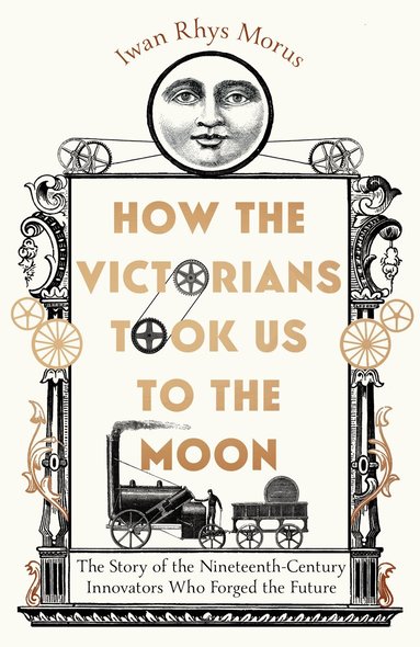 Iwan Rhys Morus - How the Victorians Took Us to the Moon, Inbunden