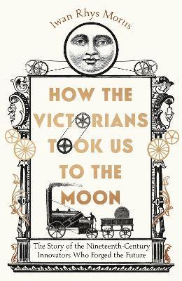 bokomslag How the Victorians Took Us to the Moon