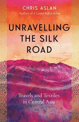 bokomslag Unravelling the Silk Road