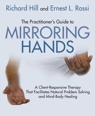 Richard Hill, Ernest L. Rossi, Ernest L Rossi - Practitioner's Guide to Mirroring Hands, Häftad