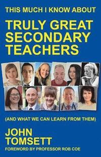 bokomslag This Much I Know About Truly Great Secondary Teachers