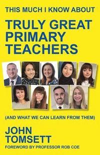 bokomslag This Much I Know About Truly Great Primary Teachers