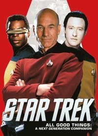 bokomslag Star Trek: All Good Things. A Next Generation Companion