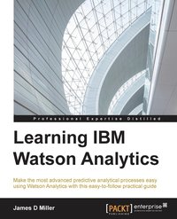 bokomslag Learning IBM Watson Analytics: Make the most advanced predictive analytical processes easy using Watson Analytics with this easy-to-follow practical g