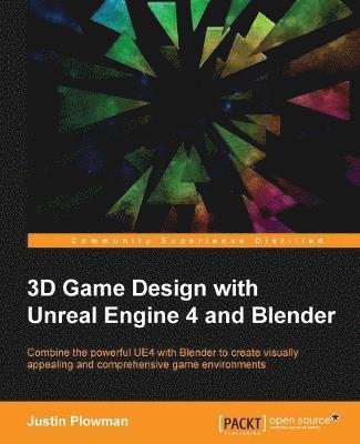 bokomslag 3D Game Design with Unreal Engine 4 and Blender