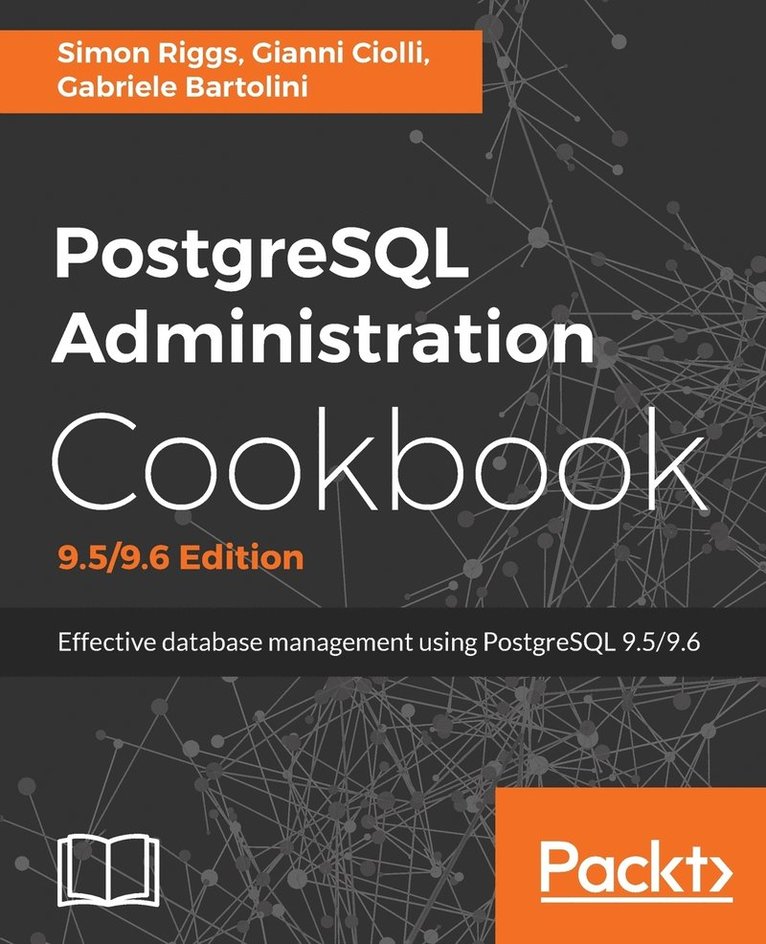 Simon Riggs, Gianni Ciolli, Simon, Riggs, Gianni, Ciolli, Gabriele Bartolini - PostgreSQL Administration Cookbook, 9.5/9.6 Edition: Effective database management for administrators, Häftad