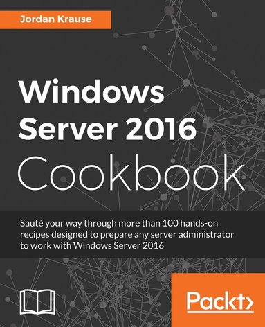Jordan Krause - Windows Server 2016 Cookbook: Click here to enter text., Häftad