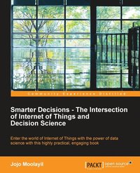 bokomslag Smarter Decisions  The Intersection of Internet of Things and Decision Science
