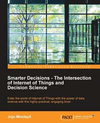 bokomslag Smarter Decisions - The Intersection of Internet of Things and Decision Science