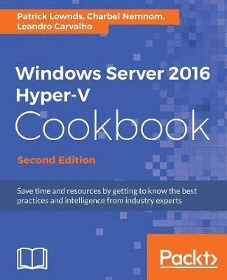 Patrick Lownds, Charbel Nemnom, Charbel, Nemnom - Windows Server 2016 Hyper-V Cookbook - Second Edition, Häftad