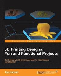 bokomslag 3D Printing Designs: Fun and Functional Projects