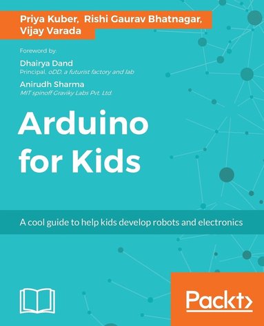 bokomslag Arduino for Kids: A cool guide to help kids develop robots and electronics