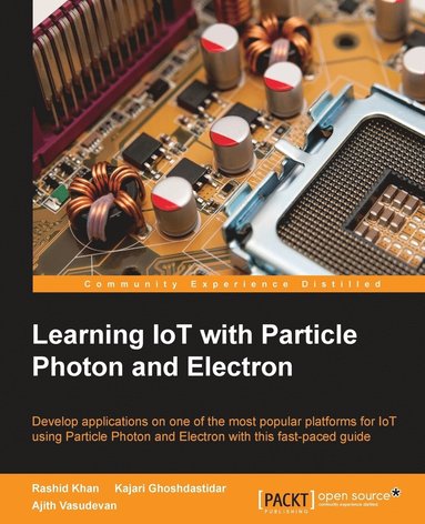 Rashid Khan, Kajari Ghoshdastidar, Ajith Vasudevan - Learning IoT with Particle Photon and Electron, Häftad