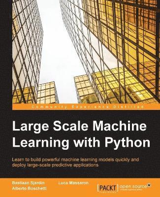 Luca Massaron, Alberto Boschetti, Bastiaan Sjardin - Large Scale Machine Learning with Python, Häftad