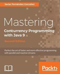 bokomslag Mastering Concurrency Programming with Java 9 - Second Edition