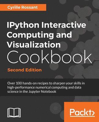 Cyrille Rossant - IPython Interactive Computing and Visualization Cookbook - Second Edition, Häftad