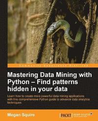 bokomslag Mastering Data Mining with Python  Find patterns hidden in your data