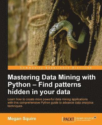 Mastering Data Mining with Python  Find patterns hidden in your data 1