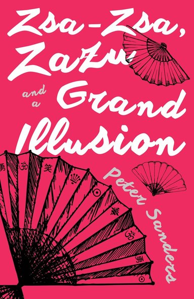 Peter Sanders - Zsa-Zsa, Zazu and a Grand Illusion, Häftad