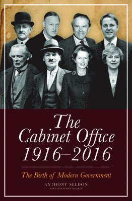 Anthony Seldon - Cabinet Office 1916-2016, Inbunden