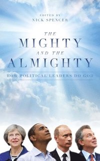 bokomslag Mighty and the almighty - how political leaders do god