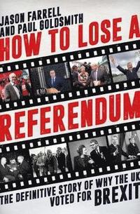bokomslag How to lose a referendum - the definitive story of why the uk voted for bre