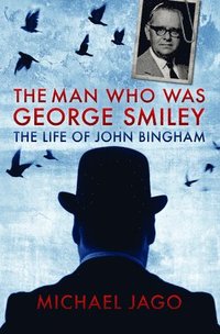 bokomslag Man who was george smiley - the life of john bingham