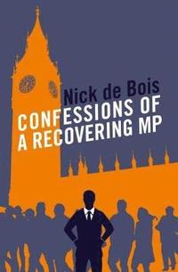 bokomslag Confessions of a Recovering MP