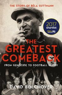 bokomslag The Greatest Comeback: From Genocide to Football Glory