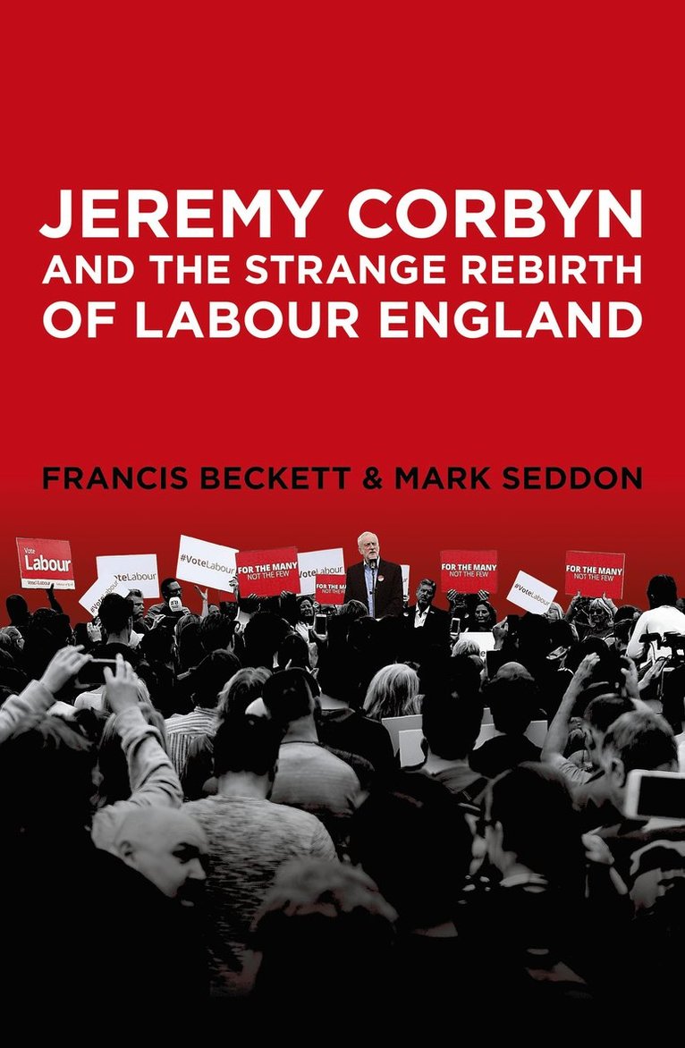 Mark Seddon, Francis Beckett - Jeremy Corbyn and the Strange Rebirth of Labour England, Inbunden