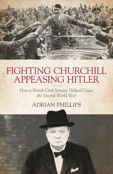 bokomslag Fighting Churchill, Appeasing Hitler