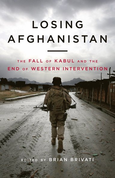 Brian Brivati, Brian Brivati - Losing Afghanistan, Inbunden