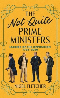 Nigel Fletcher - Not Quite Prime Ministers, Inbunden
