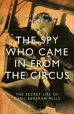 Christopher Andrew - Spy Who Came in From the Circus, Inbunden
