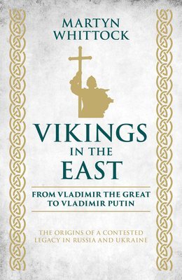 Martyn Whittock - Vikings in the East, Inbunden