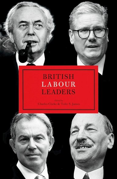 Charles Clarke, Charles Clarke, Toby S. James - British Labour Leaders, Inbunden