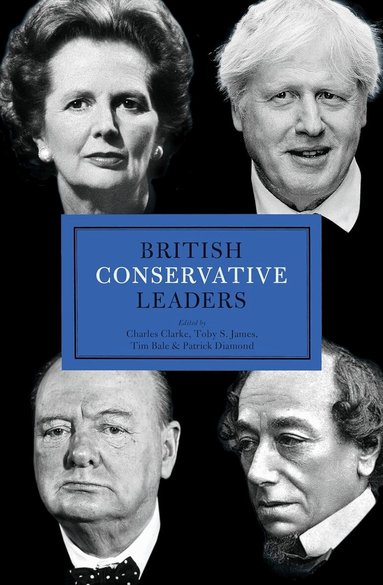 Charles Clarke, Toby S. James, Tim Bale, Patrick Diamond - British Conservative Leaders, Inbunden