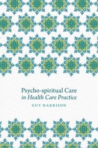 bokomslag Psycho-spiritual Care in Health Care Practice