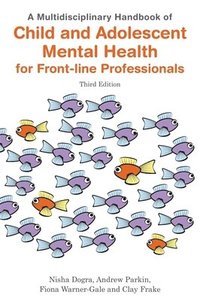 bokomslag A Multidisciplinary Handbook of Child and Adolescent Mental Health for Front-line Professionals, Third Edition
