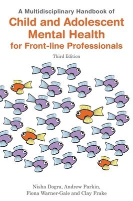 Nisha Dogra, Andrew Parkin, Fiona Warner-Gale, Clay Frake - Multidisciplinary Handbook of Child and Adolescent Mental Health for Front-line Professionals, Third Edition, Häftad