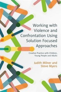 bokomslag Working with Violence and Confrontation Using Solution Focused Approaches