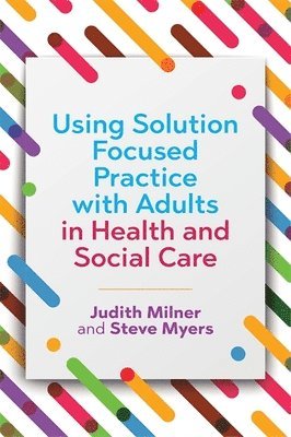 Using Solution Focused Practice with Adults in Health and Social Care 1