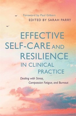 Sarah Parry - Effective Self-Care and Resilience in Clinical Practice, Häftad