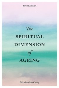bokomslag The Spiritual Dimension of Ageing, Second Edition