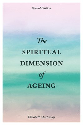 The Spiritual Dimension of Ageing, Second Edition 1