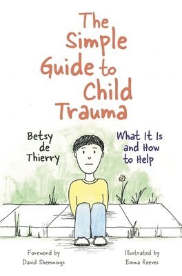 bokomslag The Simple Guide to Child Trauma