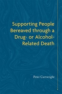 bokomslag Supporting People Bereaved through a Drug- or Alcohol-Related Death