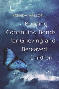 bokomslag Building Continuing Bonds for Grieving and Bereaved Children