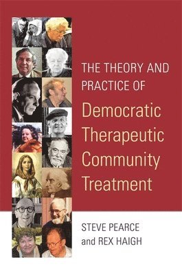 Rex Haigh, Steve Pearce - Theory and Practice of Democratic Therapeutic Community Treatment, Häftad